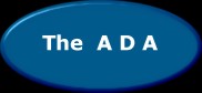 Read about The Americans with Disabilities Act.  The A D A.